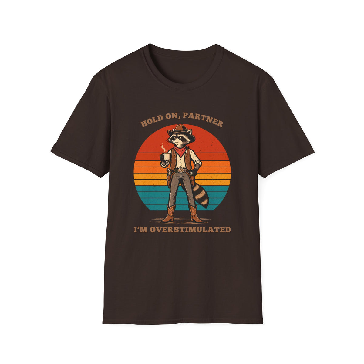 Hold On, Partner — I’m Overstimulated Raccoon Cowboy T-Shirt