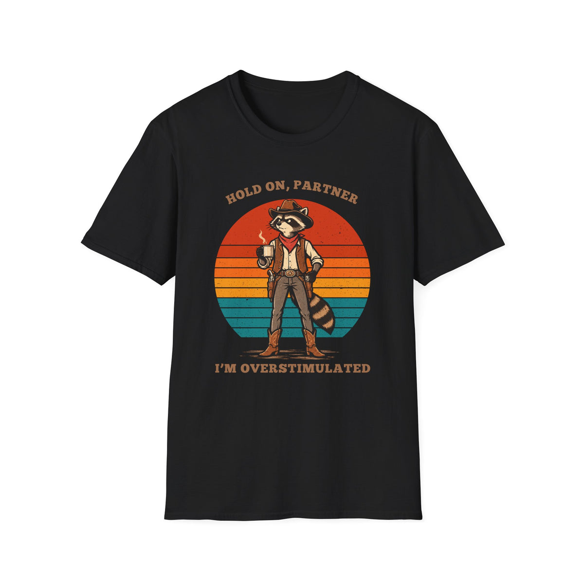 Hold On, Partner — I’m Overstimulated Raccoon Cowboy T-Shirt