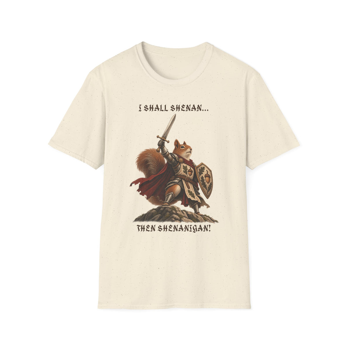I Shall Shenan Then Shenanigan Squirrel Knight Tee